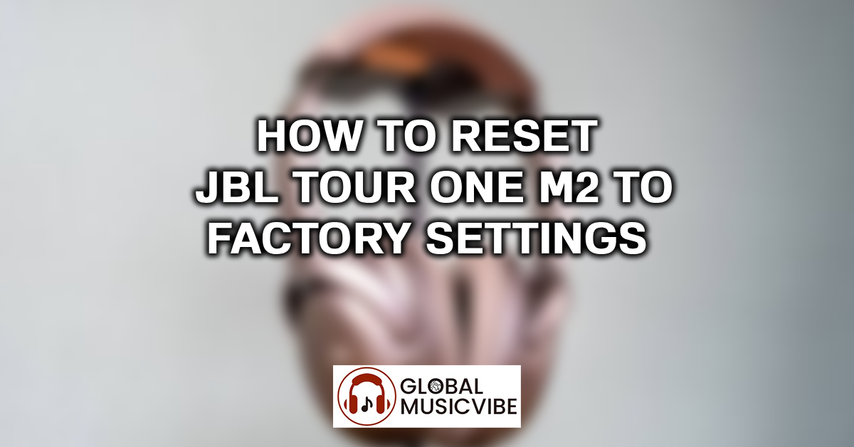 How to Reset JBL Tour One M2 to Factory Settings featured image