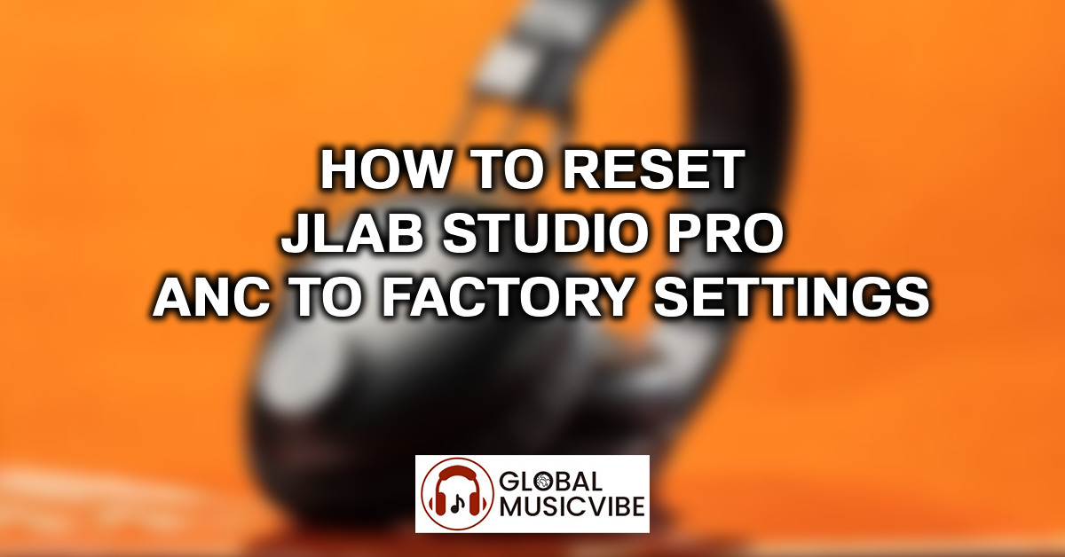 How to Reset JLab Studio Pro ANC to Factory Settings featured image