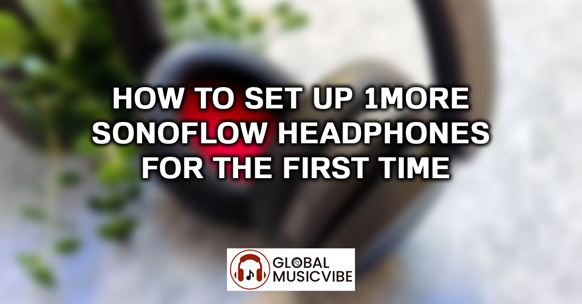 How to Set Up 1More SonoFlow Headphones for the First Time featured image