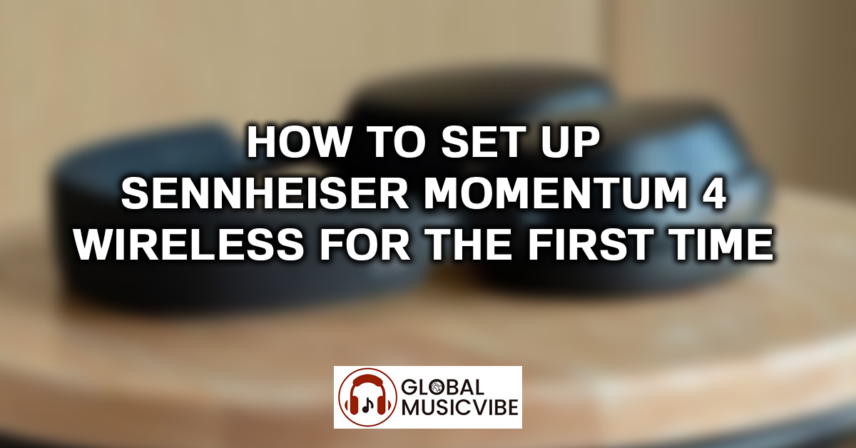 How to Set Up Sennheiser Momentum 4 Wireless for the First Time featured image