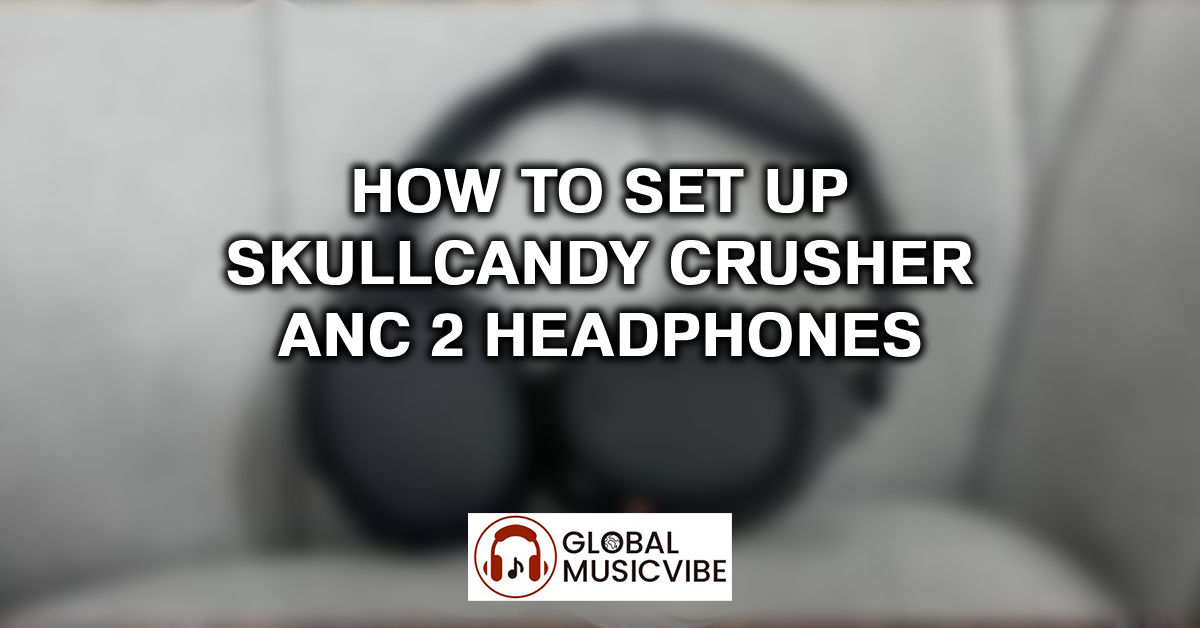 How to Set Up Skullcandy Crusher ANC 2 Headphones featured image
