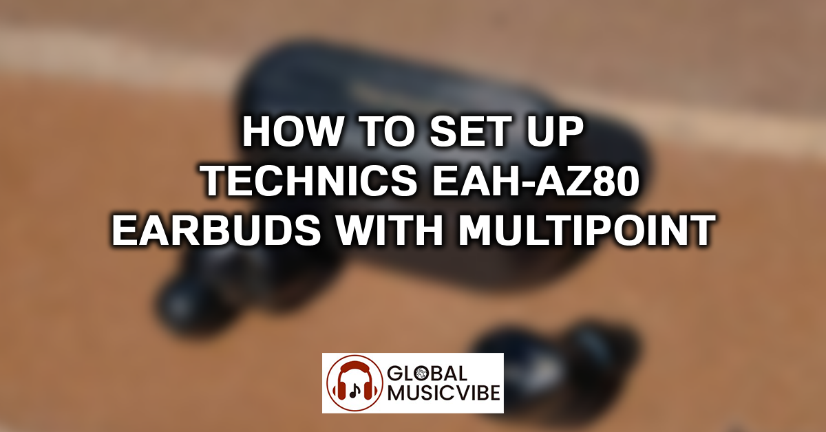 How to Set Up Technics EAH-AZ80 Earbuds with Multipoint featured image