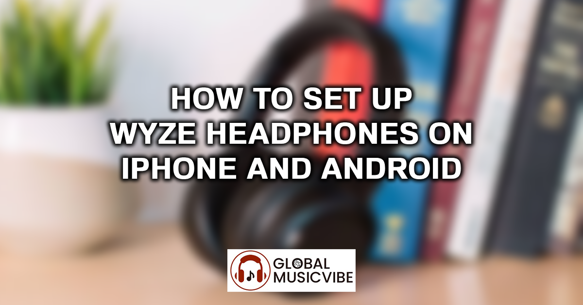 How to Set Up Wyze Headphones on iPhone and Android featured image