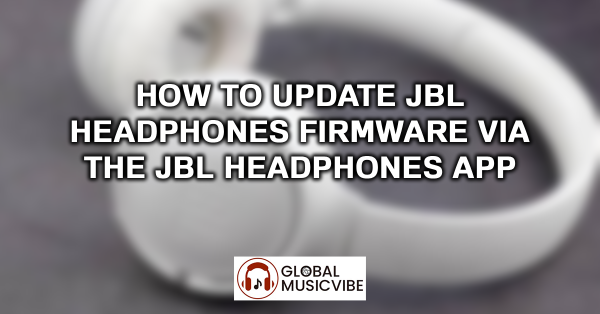 How to Update JBL Headphones Firmware via the JBL Headphones App featured image