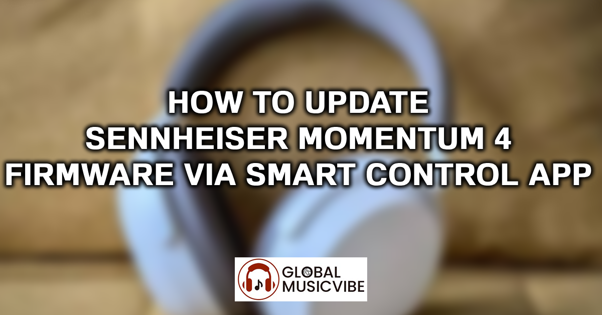 How to Update Sennheiser Momentum 4 Firmware via Smart Control App featured image