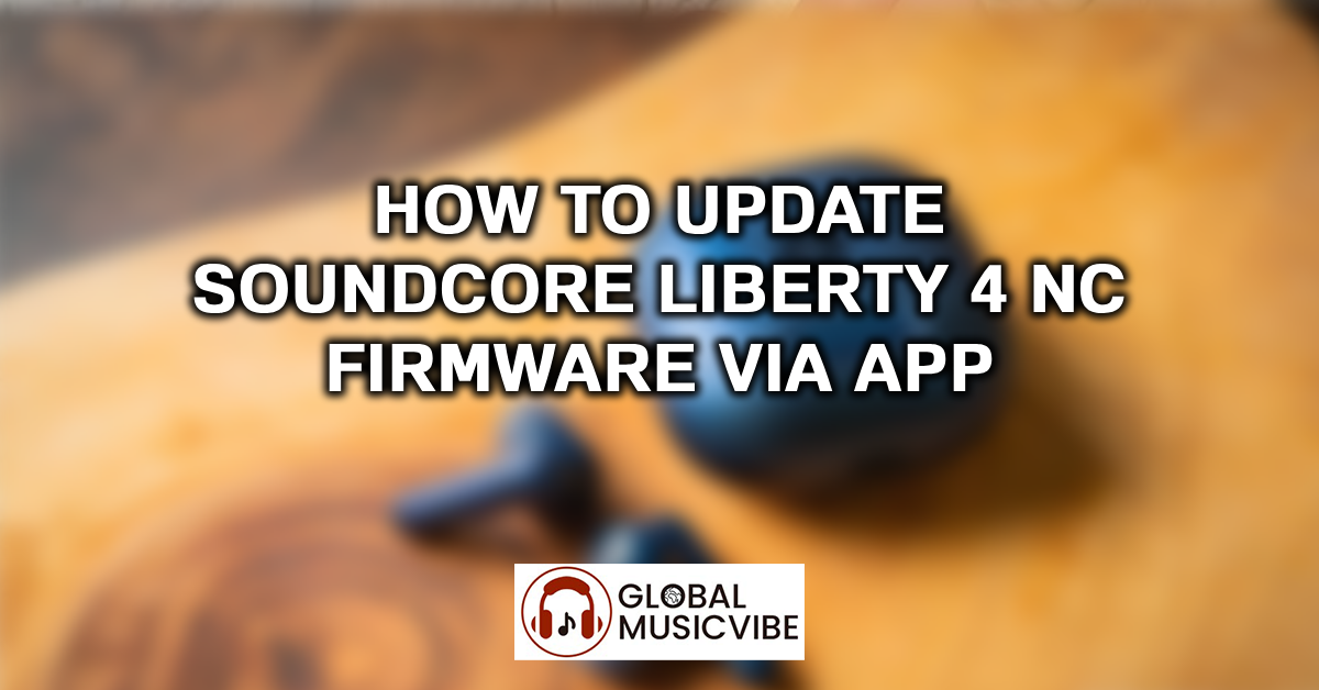 How to Update Soundcore Liberty 4 NC Firmware via App featured image