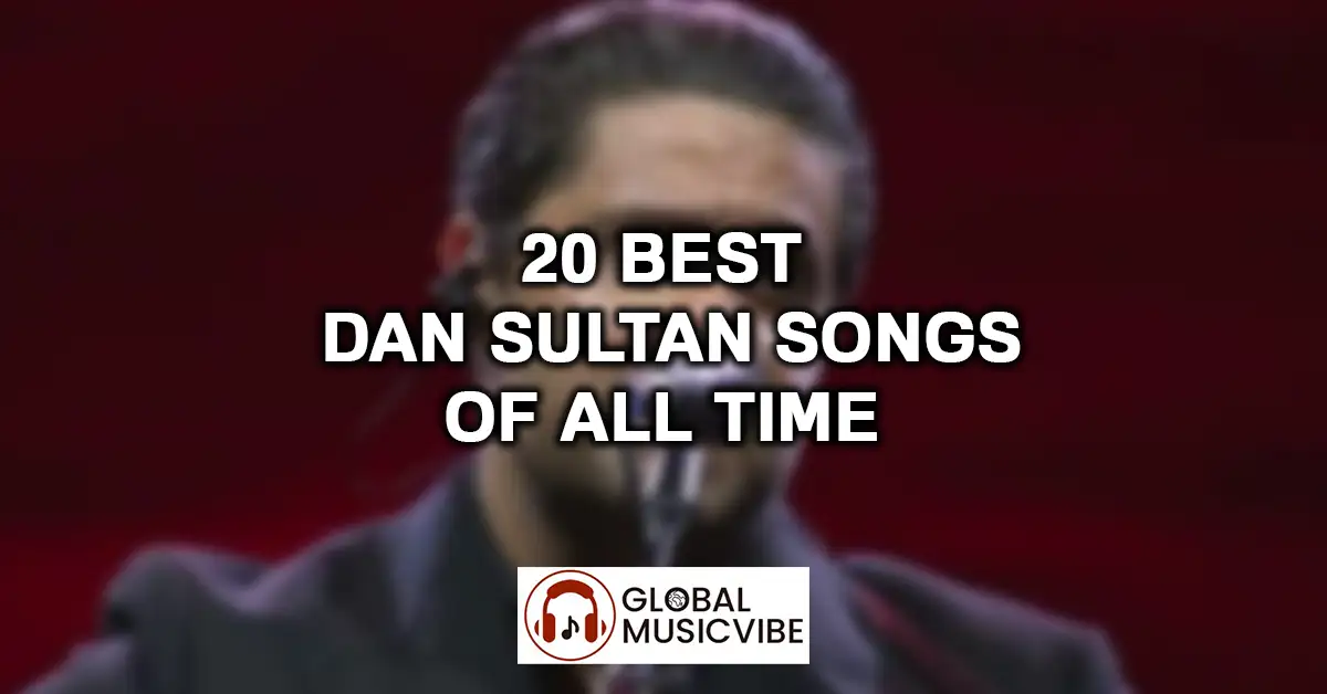 20 Best Dan Sultan Songs of All Time featured image