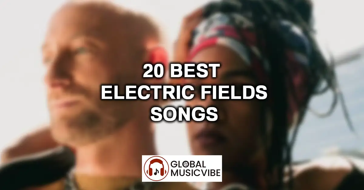 20 Best Electric Fields Songs featured image