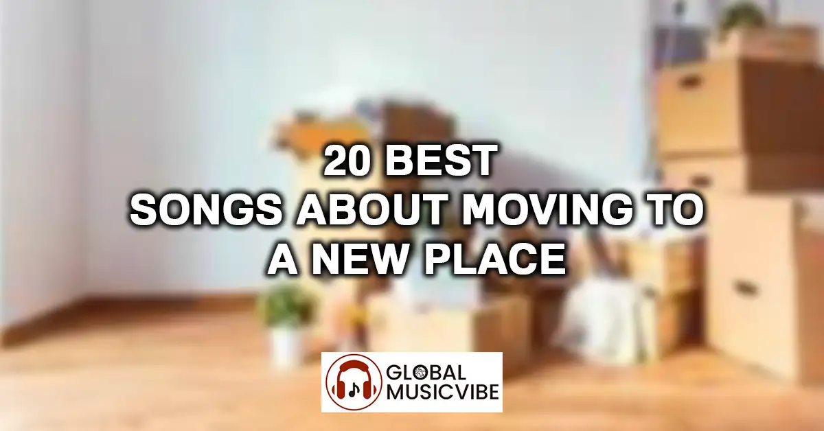 20 Best Songs About Moving To A New Place featured image