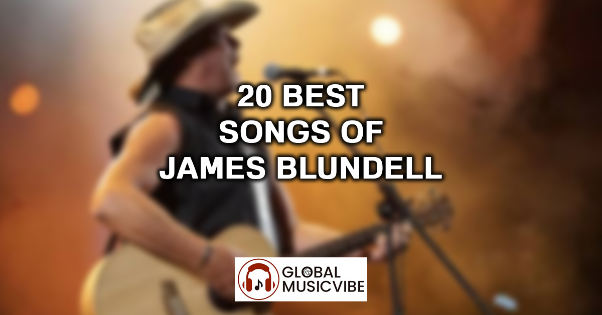 20 Best Songs of James Blundell featured image