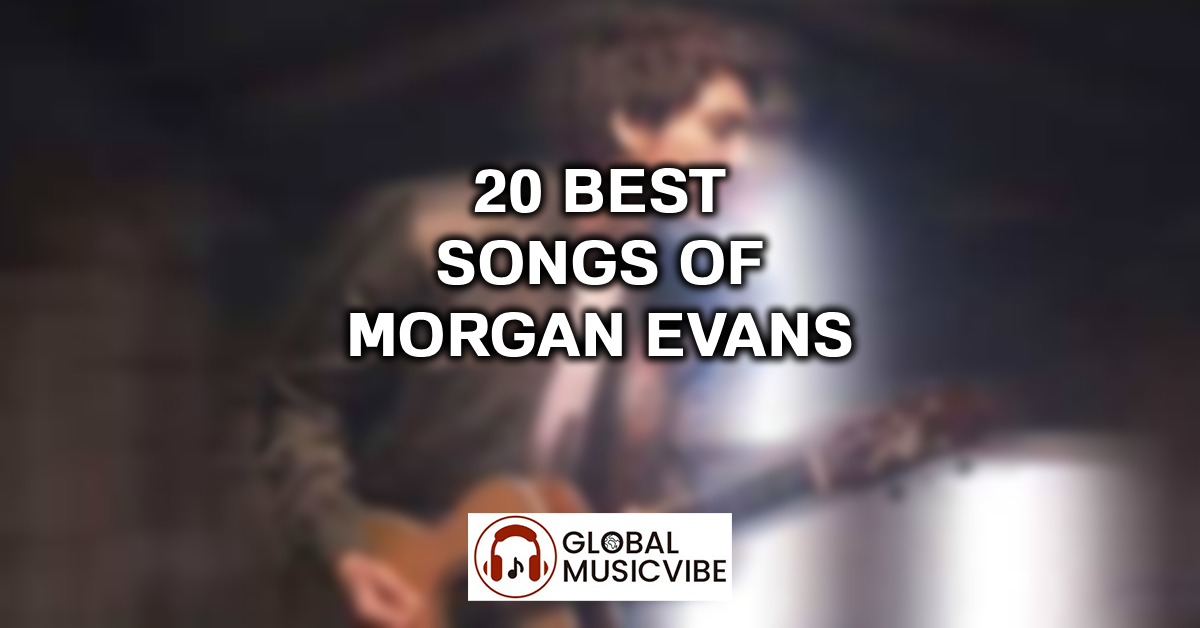 20 Best Songs of Morgan Evans featured image