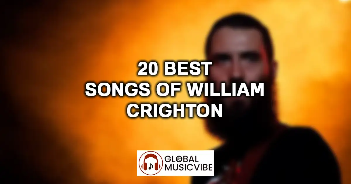 20 Best Songs of William Crighton featured image