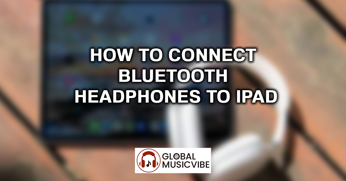 How to Connect Bluetooth Headphones to iPad featured image