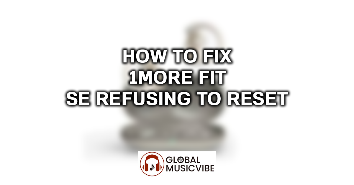 How to Fix 1More Fit SE Refusing to Reset featured image