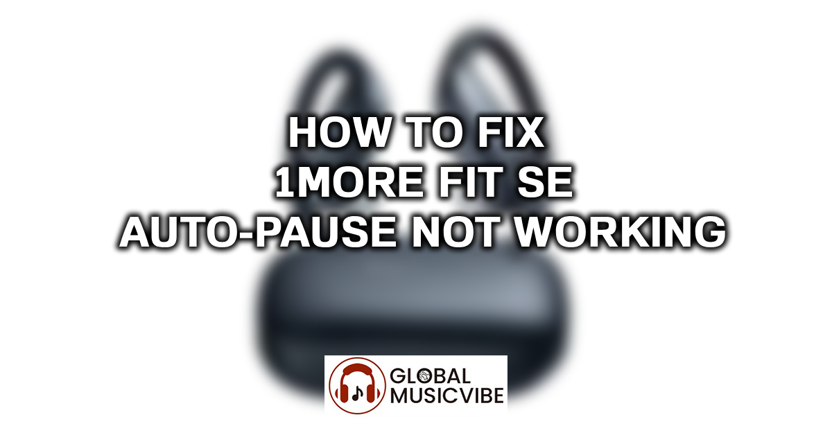 How to Fix 1More Fit SE Auto-Pause Not Working featured image