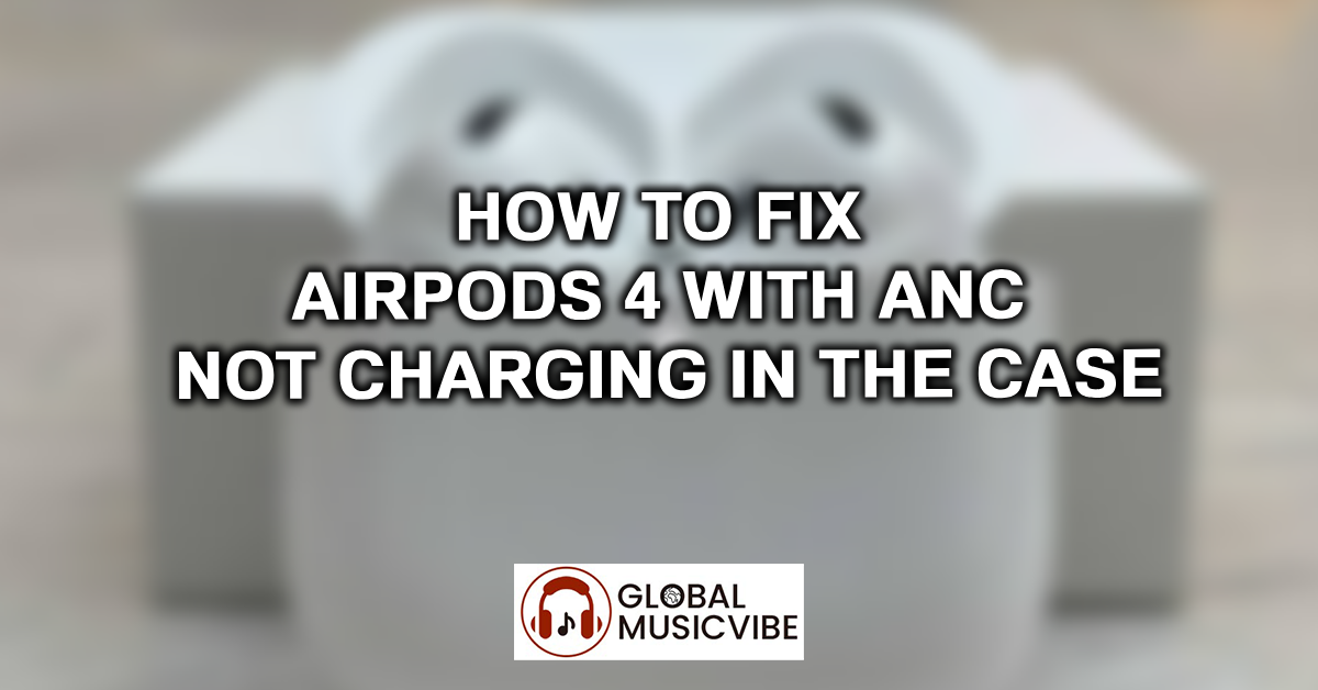 How to Fix AirPods 4 with ANC Not Charging in the Case featured image