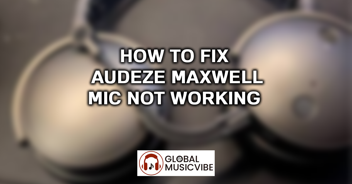 How to Fix Audeze Maxwell Mic Not Working featured image