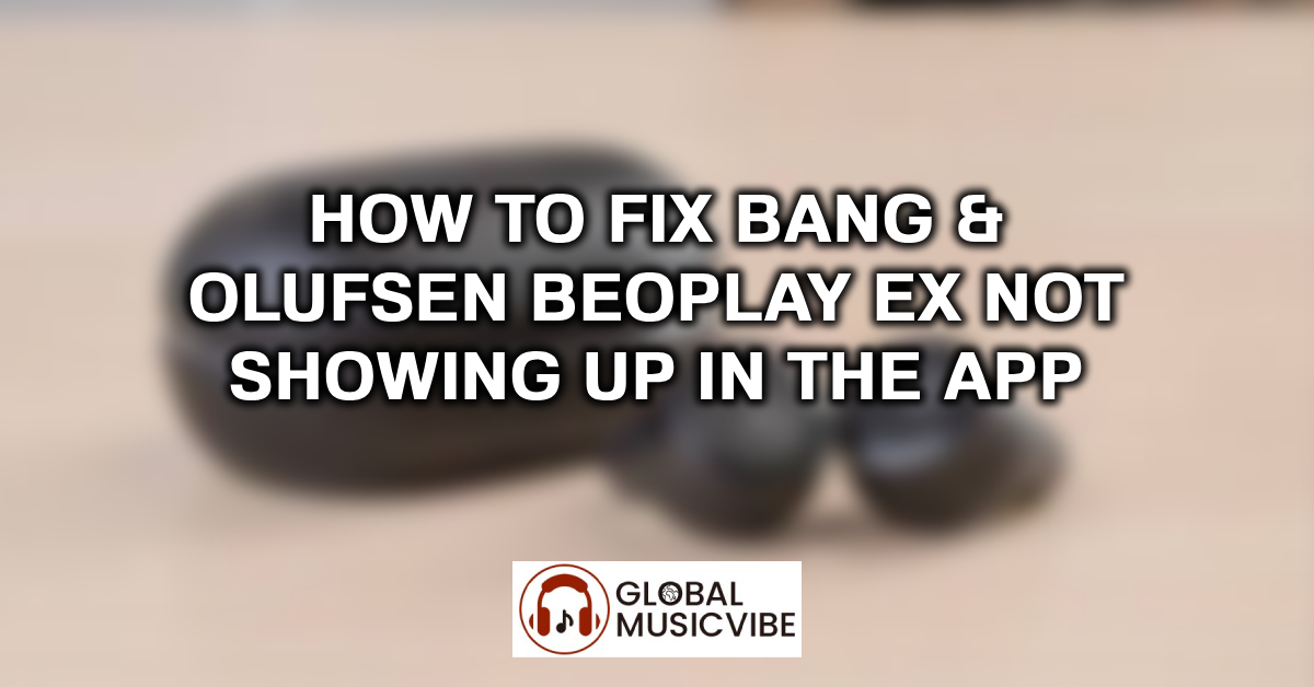 How to Fix Bang & Olufsen Beoplay EX Not Showing Up in the App featured image