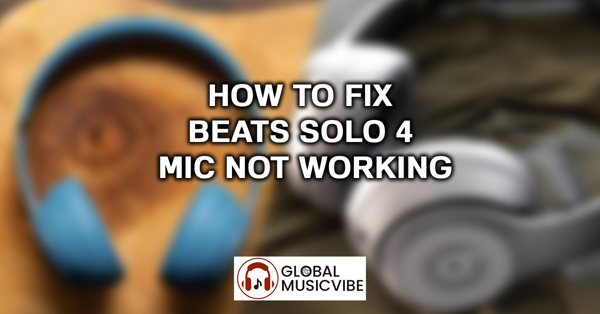 How to Fix Beats Solo 4 Mic Not Working featured image