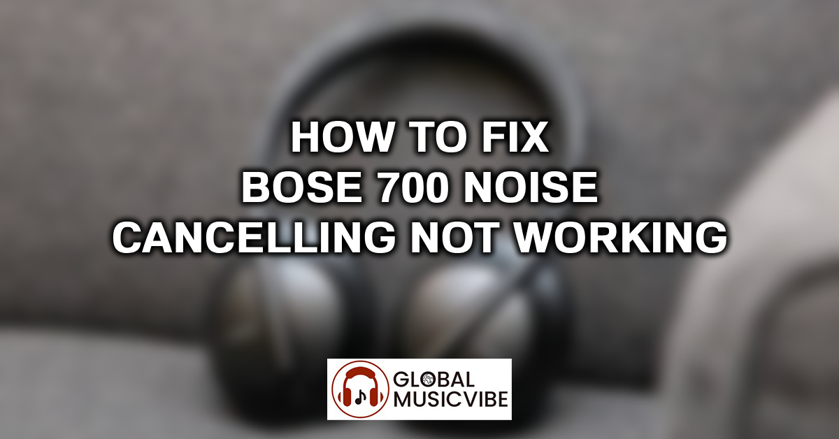 How to Fix Bose 700 Noise Cancelling Not Working featured image