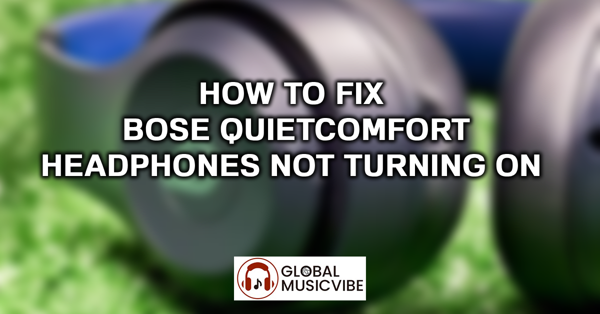 How to Fix Bose QuietComfort Headphones Not Turning On featured image