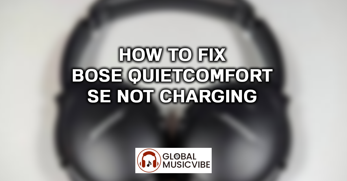 How to Fix Bose QuietComfort SE Not Charging featured image