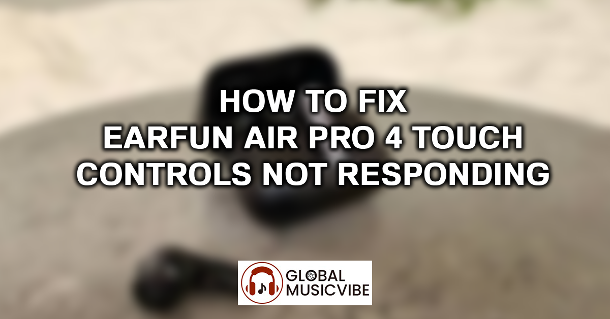 How to Fix EarFun Air Pro 4 Touch Controls Not Responding featured image
