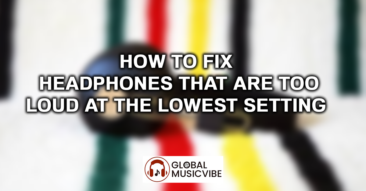 How to Fix Headphones That Are Too Loud at the Lowest Setting featured image