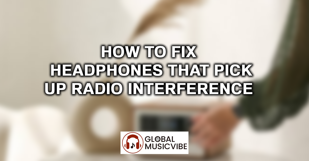 How to Fix Headphones That Pick Up Radio Interference featured image