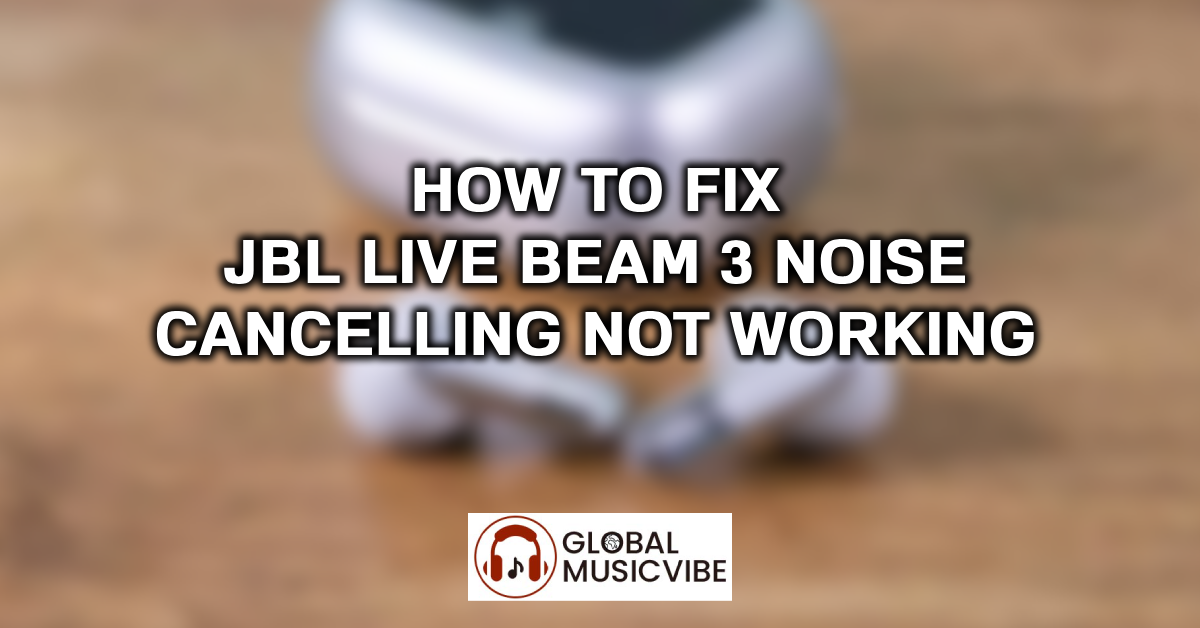 How to Fix JBL Live Beam 3 Noise Cancelling Not Working featured image