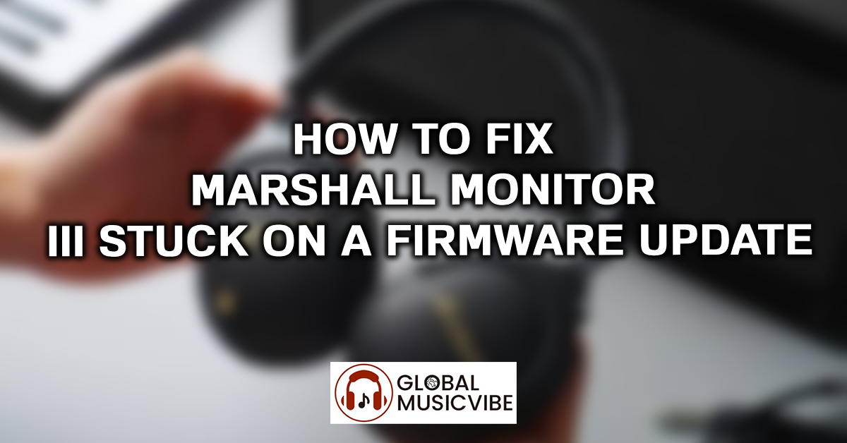 How to Fix Marshall Monitor III Stuck on a Firmware Update featured image