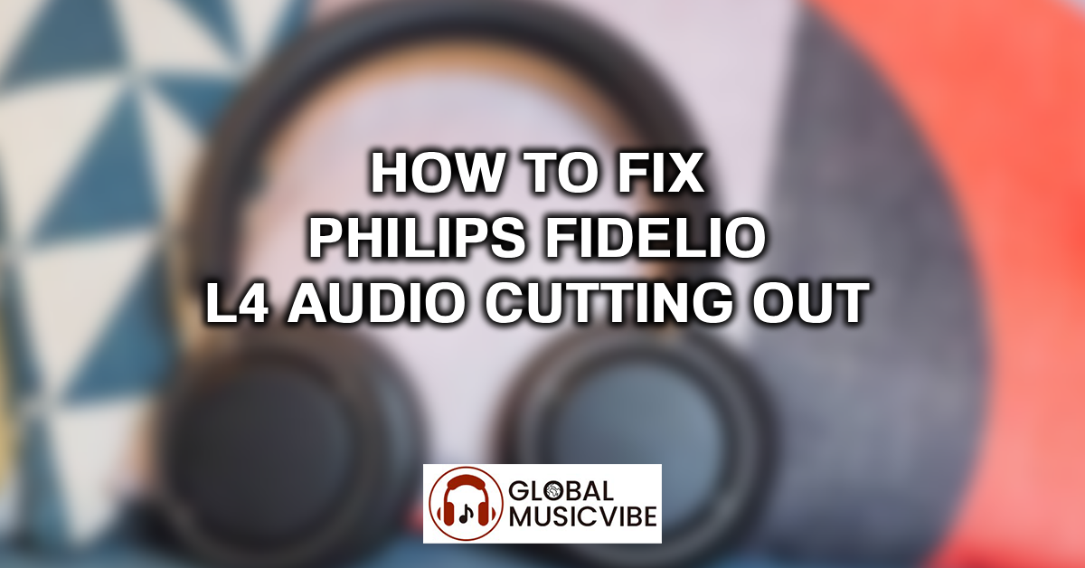 How to Fix Philips Fidelio L4 Audio Cutting Out featured image