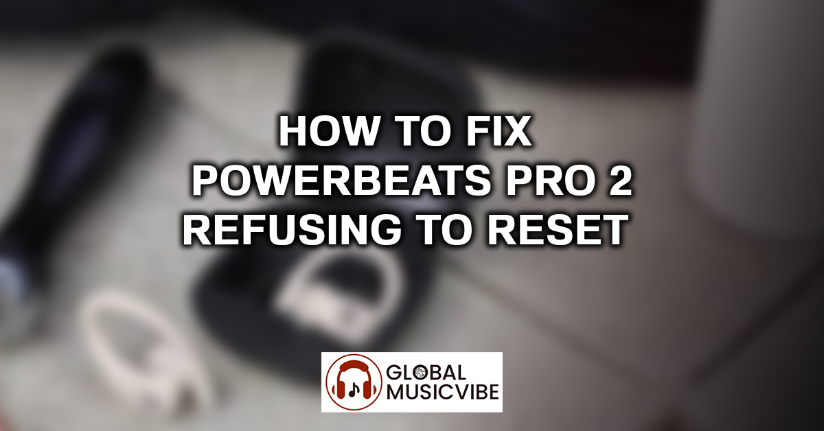 How to Fix Powerbeats Pro 2 Refusing to Reset featured image