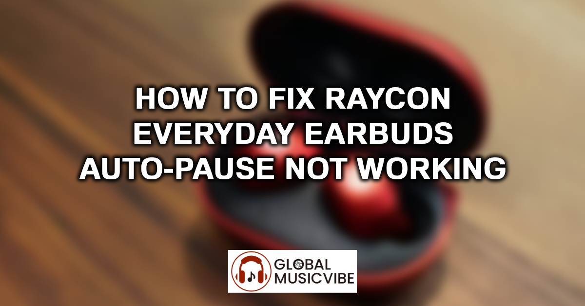 How to Fix Raycon Everyday Earbuds Auto-Pause Not Working featured image