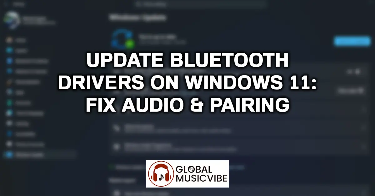 Update Bluetooth Drivers on Windows 11 – Fix Audio & Pairing
