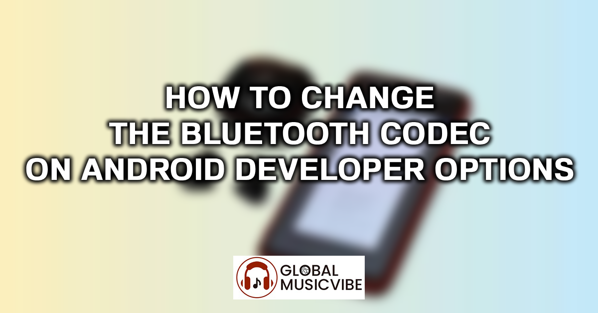 How to Change the Bluetooth Codec on Android Developer Options featured image