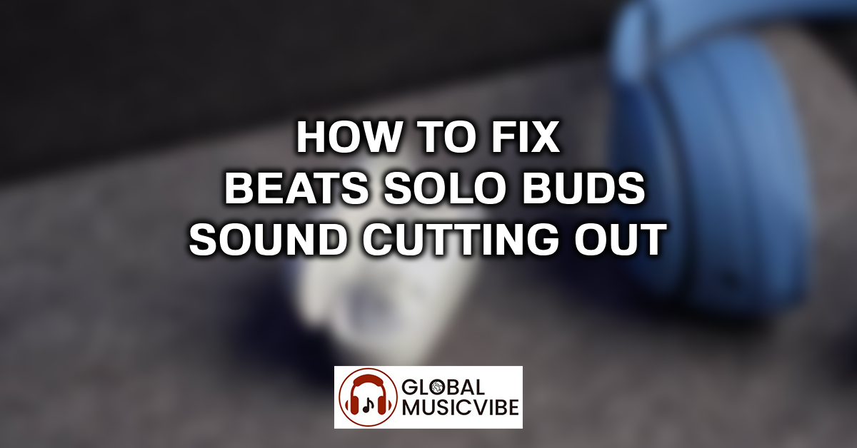 How to Fix Beats Solo Buds Sound Cutting Out featured image