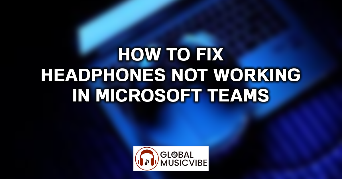 How to Fix Headphones Not Working in Microsoft Teams featured image