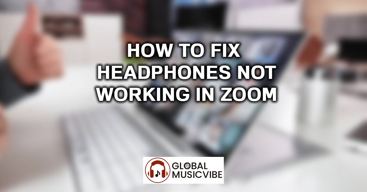 How to Fix Headphones Not Working in Zoom featured image