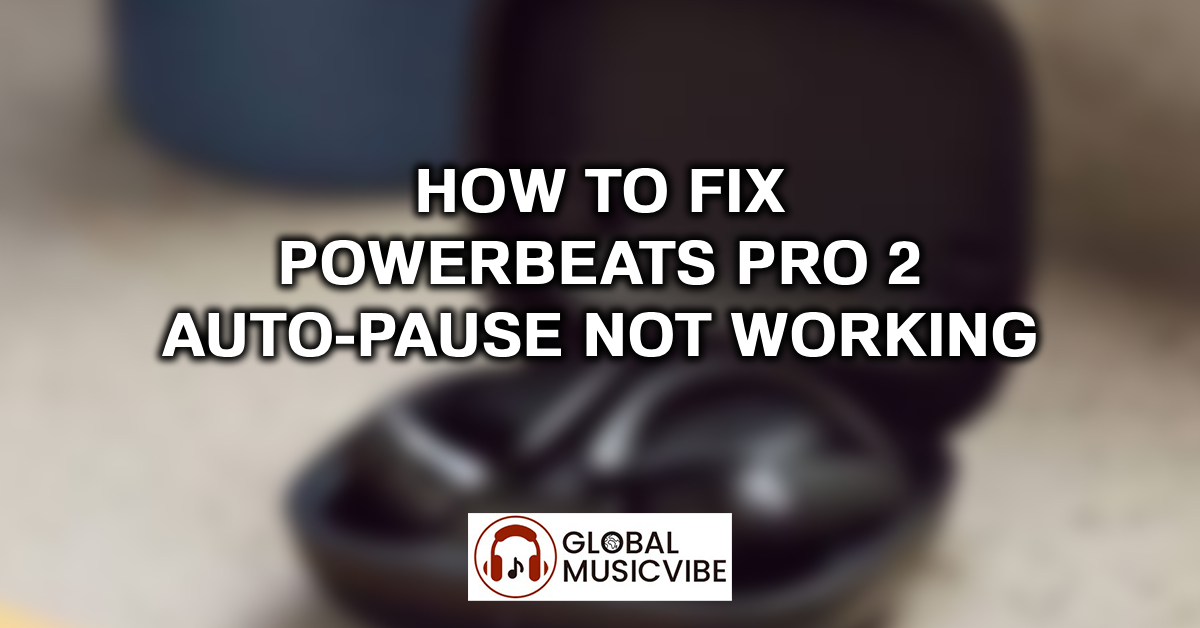 How to Fix Powerbeats Pro 2 Auto-Pause Not Working featured image